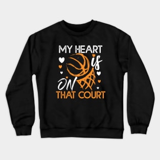 My Heart Is On That Court Basketball Gift Basketball Lovers Gift Crewneck Sweatshirt